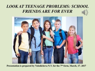 LOOK AT TEENAGE PROBLEMS: SCHOOL FRIENDS ARE FOR EVER