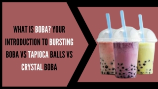 What is Boba? Your Introduction to Bursting Boba vs Tapioca Balls vs Crystal Boba