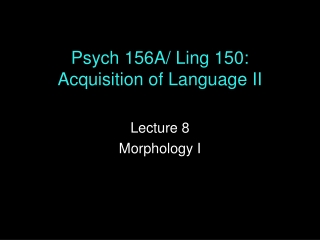 Psych 156A/ Ling 150: Acquisition of Language II