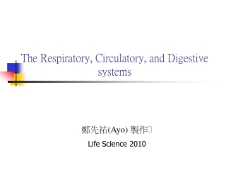 The Respiratory, Circulatory, and Digestive systems