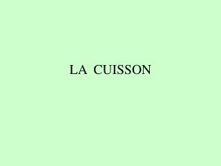 LA CUISSON