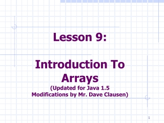 Lesson 9: Introduction To Arrays (Updated for Java 1.5 Modifications by Mr. Dave Clausen)