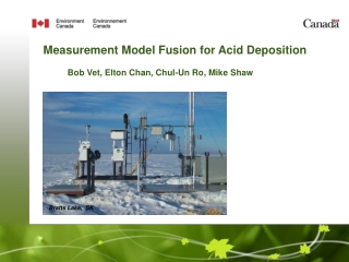 Measurement Model Fusion for Acid Deposition Bob Vet, Elton Chan, Chul-Un Ro, Mike Shaw