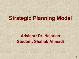 Strategic Planning Model Advisor: Dr. Hajarian Student: Shahab Ahmadi
