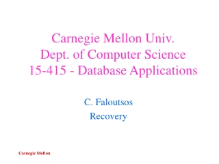 Carnegie Mellon Univ. Dept. of Computer Science 15-415 - Database Applications