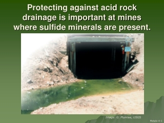 Protecting against acid rock drainage is important at mines where sulfide minerals are present.