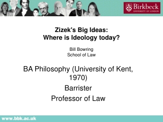 Zizek's Big Ideas: Where is Ideology today? Bill Bowring School of Law