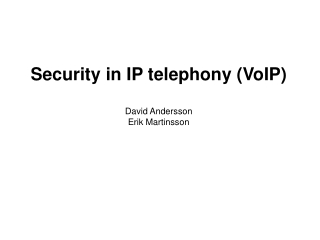 Security in IP telephony ( VoIP) David Andersson Erik Martinsson