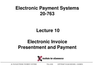 Electronic Payment Systems 20-763 Lecture 10 Electronic Invoice Presentment and Payment