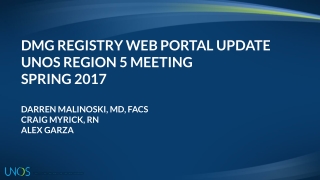 DMG REGISTRY WEB PORTAL UPDATE UNOS REGION 5 MEETING SPRING 2017 DARREN MALINOSKI, MD, FACS