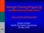 Strength Training Program Caulfield Community Health Service EVALUATION APPROACHES