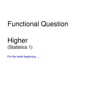 Functional Question Higher (Statistics 1)