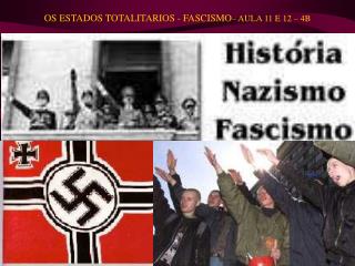 OS ESTADOS TOTALITARIOS - FASCISMO – AULA 11 E 12 – 4B