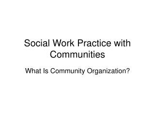 Social Work Practice with Communities