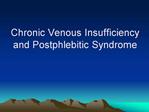 Chronic Venous Insufficiency and Postphlebitic Syndrome