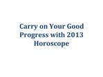Carry on Your Good Progress with 2013 Horoscope