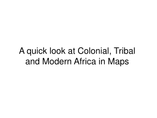 A quick look at Colonial, Tribal and Modern Africa in Maps