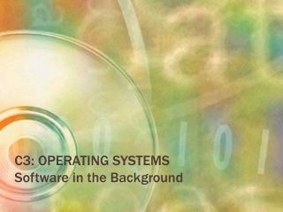 C3: OPERATING SYSTEMS Software in the Background