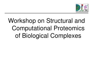 Workshop on Structural and Computational Proteomics of Biological Complexes