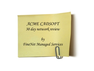 ACME CADSOFT 30 day network review by FineNet Managed Services