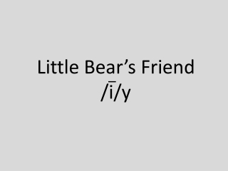 Little Bear’s Friend /i/y