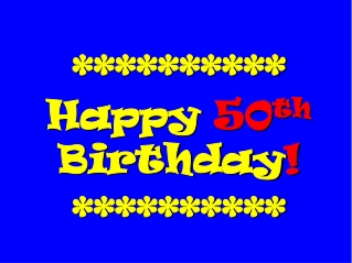 ********** Happy 50 th Birthday ! **********