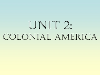 Unit 2: Colonial America