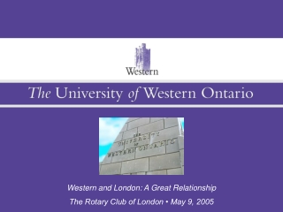 Western and London: A Great Relationship The Rotary Club of London • May 9, 2005