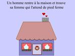 Un homme rentre la maison et trouve sa femme qui lattend de pied ferme