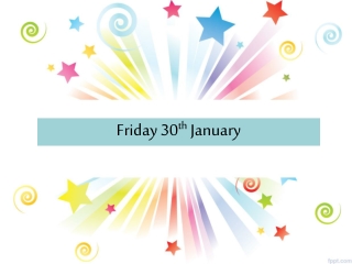 Friday 30 th January