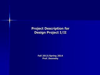 Project Description for Design Project I/II Fall 2013/Spring 2014 Prof. Dennehy