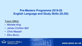 Pre-Masters Programme 2019-20 English Language and Study Skills (ELSS) Tutors QMUL Michele King