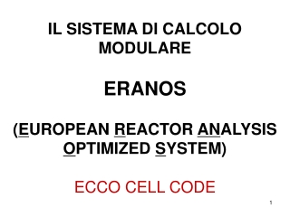 IL SISTEMA DI CALCOLO MODULARE ERANOS ( E UROPEAN R EACTOR AN ALYSIS O PTIMIZED S YSTEM)