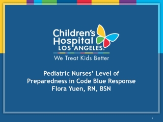 Pediatric Nurses’ Level of Preparedness in Code Blue Response Flora Yuen, RN, BSN