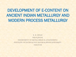 DEVELOPMENT OF E-CONTENT ON ANCIENT INDIAN METALLURGY AND MODERN PROCESS METALLURGY