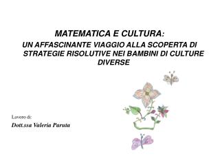 MATEMATICA E CULTURA : UN AFFASCINANTE VIAGGIO ALLA SCOPERTA DI STRATEGIE RISOLUTIVE NEI BAMBINI DI CULTURE DIVERSE
