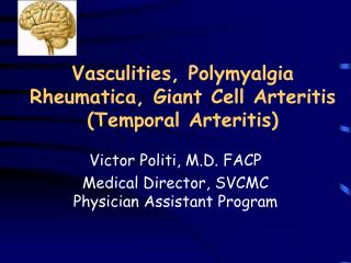 Vasculities, Polymyalgia Rheumatica, Giant Cell Arteritis (Temporal Arteritis)