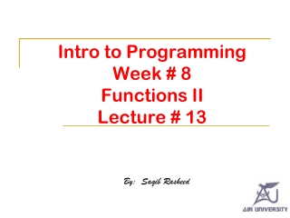 Intro to Programming Week # 8 Functions II Lecture # 13