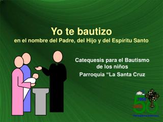 Yo te bautizo en el nombre del Padre, del Hijo y del Espíritu Santo