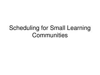 Scheduling for Small Learning Communities