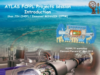 ATLAS FCPPL Projects session Introduction Shan JIN (IHEP) / Emmanuel MONNIER (CPPM)