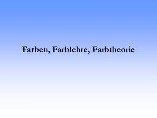 Farben, Farblehre, Farbtheorie