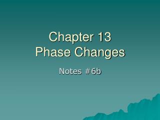 Chapter 13 Phase Changes