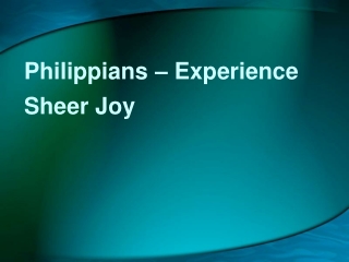 Philippians – Experience Sheer Joy