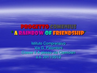 PROGETTO COMENIUS “ A RAINBOW OF FRIENDSHIP ”