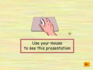 Use your mouse to see this presentation