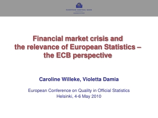 Financial market crisis and the relevance of European Statistics – the ECB perspective