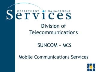 Division of Telecommunications SUNCOM – MCS Mobile Communications Services