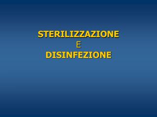 STERILIZZAZIONE E DISINFEZIONE