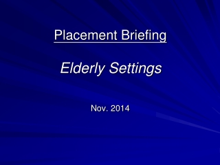 Placement Briefing Elderly Settings Nov. 2014